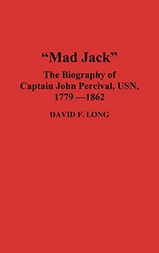 Mad Jack: The Biography of Captain John Percival, USN, 1779-1862 (Contributions in Military Studies)