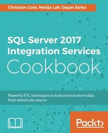 SQL Server 2017 Integration Services Cookbook: Powerful ETL techniques to load and transform data from almost any source (English Edition)
