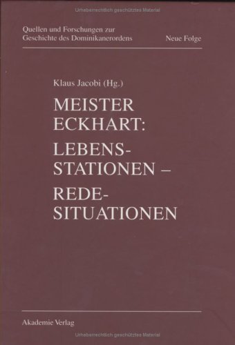 Meister Eckhart. Lebensstationen - Redesituationen (Quellen und Forschungen zur Geschichte des Dominikanerordens - Neue Folge, Band 7)