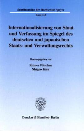 Internationalisierung von Staat und Verfassung im Spiegel des deutschen und japanischen Staats- und Verwaltungsrechts. (Schriftenreihe der Hochschule Speyer; HS 153)