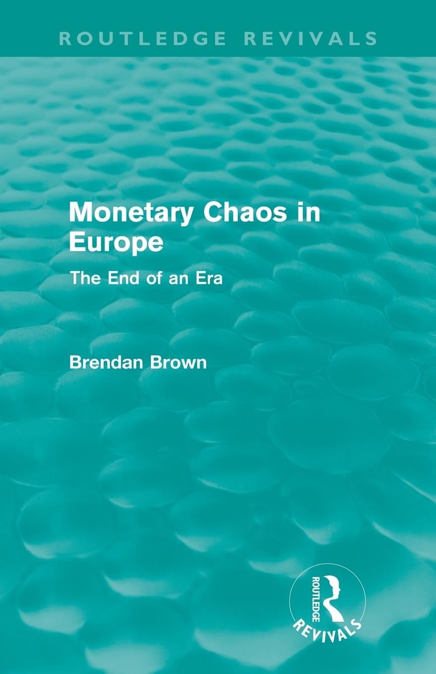 Monetary Chaos in Europe (Routledge Revivals): The End of an Era
