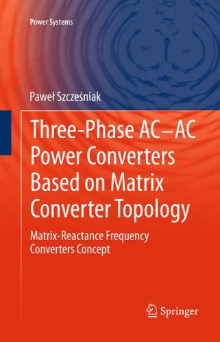 Three-phase AC-AC Power Converters Based on Matrix Converter Topology: Matrix-reactance frequency converters concept (Power Systems)