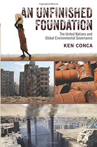 An Unfinished Foundation: The United Nations And Global Environmental Governance