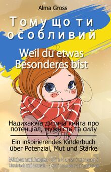 Тому що ти особливий - Weil du etwas Besonderes bist: Надихаюча дитяча книга про потенціал, мужність та силу - дівчата і хлопці - українською та ... Mut und Stärke für Mädchen und Jungen