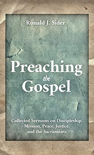 Preaching the Gospel: Collected Sermons on Discipleship, Mission, Peace, Justice, and the Sacraments