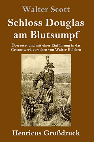 Schloss Douglas am Blutsumpf (Großdruck): Übersetzt und mit einer Einführung in das Gesamtwerk versehen von Walter Heichen