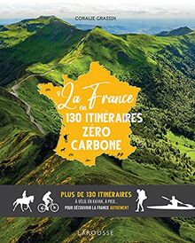La France en 130 itinéraires zéro carbone: Plus de 130 itinéraires à vélo, en kayak, à pied... pour découvrir la France autrement von Grassin, Coralie | Buch | Zustand sehr gut