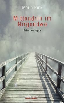 Mittendrin im Nirgendwo: Erinnerungen