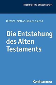 Die Entstehung des Alten Testaments (Theologische Wissenschaft)