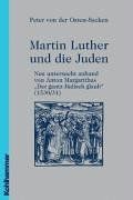 Martin Luther und die Juden - neu untersucht anhand von Anton Margarithas 'Der gantz Jüdisch glaub' (1530/31): Buch zum Thema Judenfeindschaft bei ... ... zum Thema und die Rezeption seiner Traktate