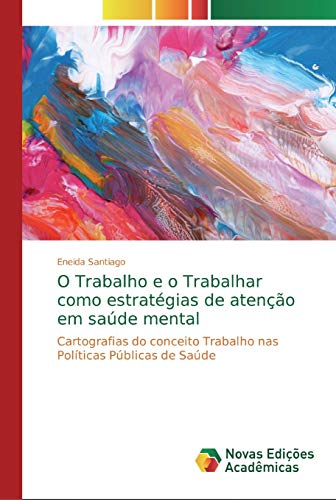 O Trabalho e o Trabalhar como estratégias de atenção em saúde mental: Cartografias do conceito Trabalho nas Políticas Públicas de Saúde