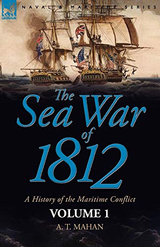 The Sea War of 1812: a History of the Maritime Conflict¿Volume 1