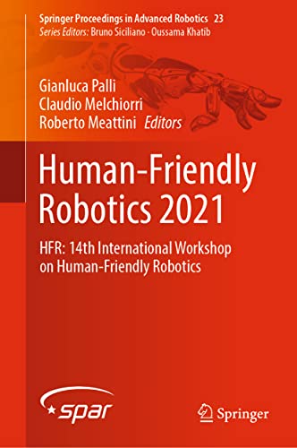 Human-Friendly Robotics 2021: HFR: 14th International Workshop on Human-Friendly Robotics (Springer Proceedings in Advanced Robotics, 23, Band 23)