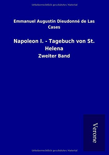 Napoleon I. - Tagebuch von St. Helena: Zweiter Band