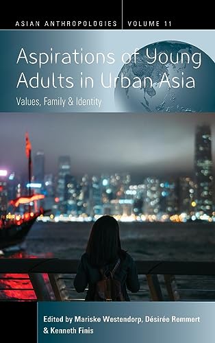 Aspirations of Young Adults in Urban Asia: Values, Family, and Identity (Asian Anthropologies, Band 11)