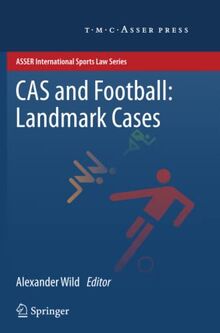 CAS and Football: Landmark Cases: Landmark Cases (ASSER International Sports Law Series)