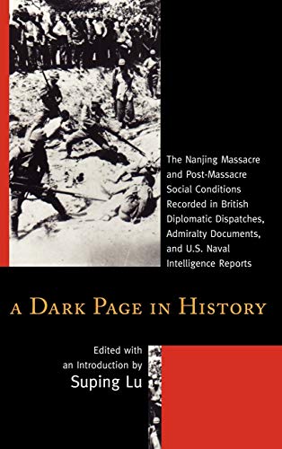 A Dark Page in History: The Nanjing Massacre and Post-Massacre Social Conditions Recorded in British Diplomatic Dispatches, Admiralty Documents, and U.S. Naval Intelligence Reports