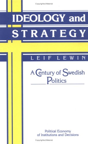Ideology and Strategy: A Century of Swedish Politics (Political Economy of Institutions and Decisions)