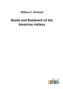 Beads and Beadwork of the American Indians