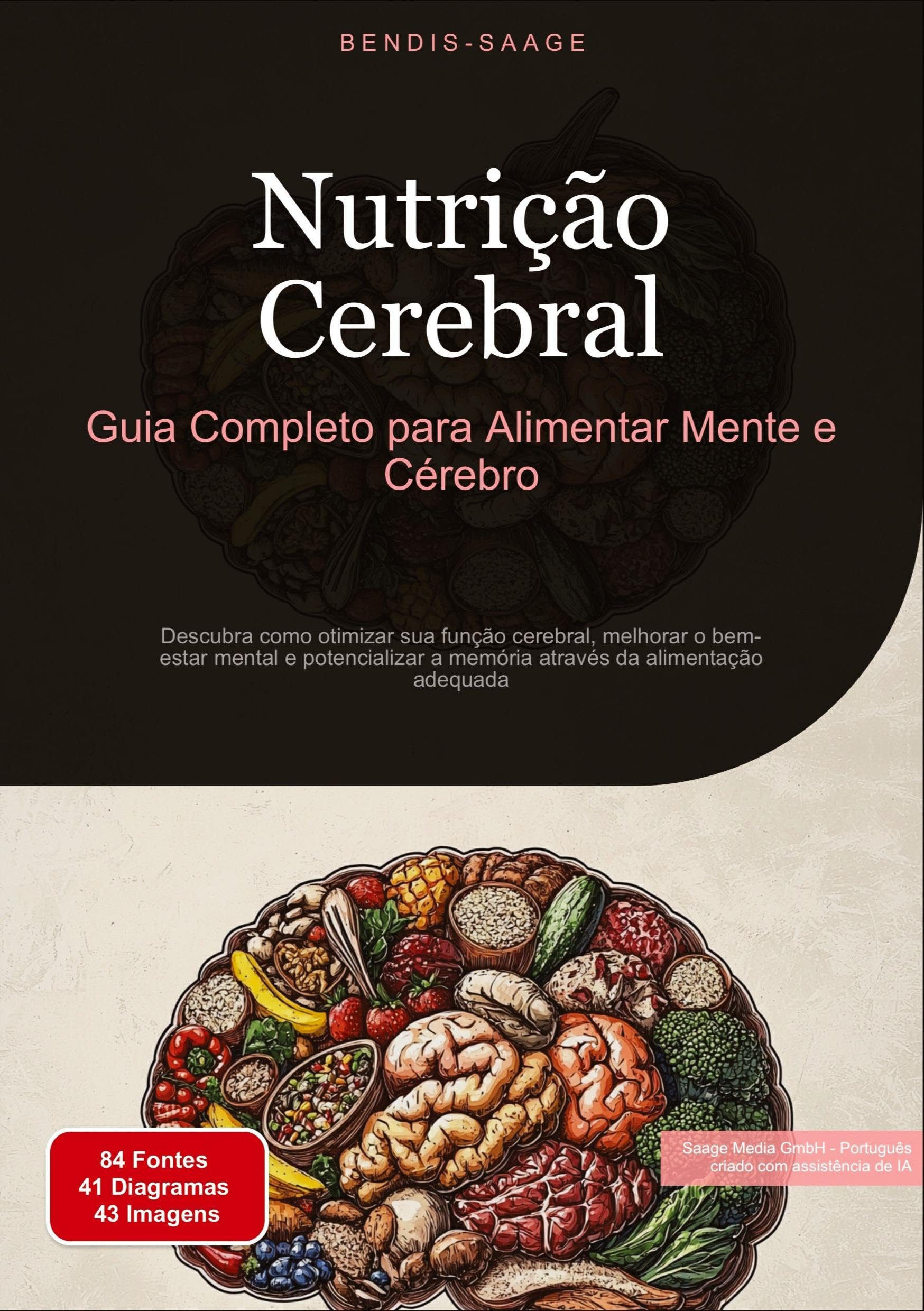 Nutrição Cerebral: Guia Completo para Alimentar Mente e Cérebro: Descubra como otimizar sua função cerebral, melhorar o bem-estar mental e ... da alimentação adequada (Nutrição (PT))