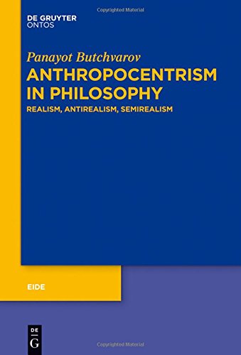 Anthropocentrism in Philosophy: Realism, Antirealism, Semirealism (Eide, Band 8)