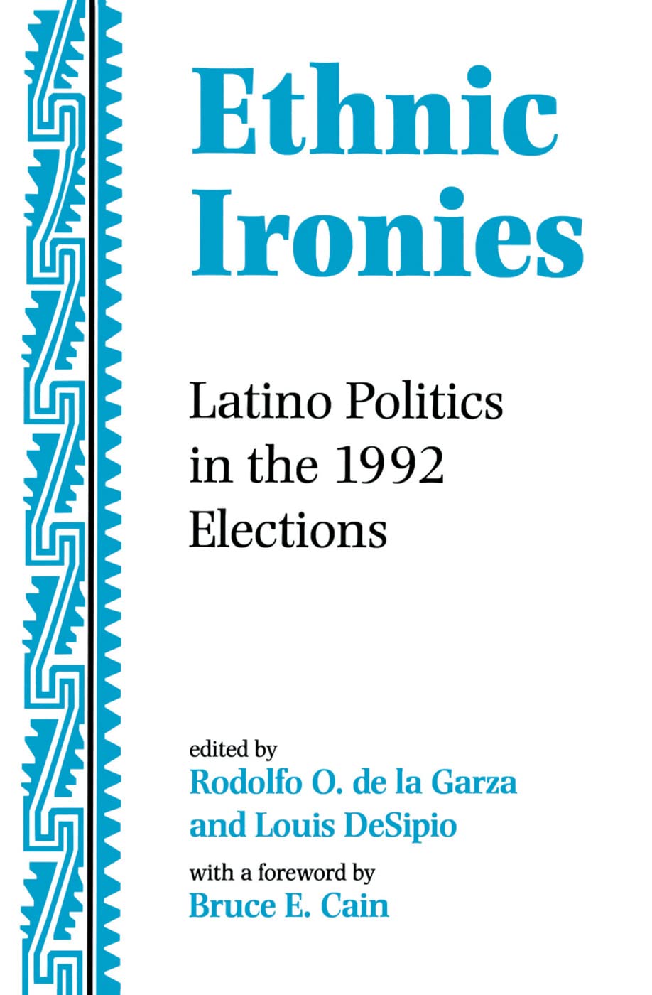 Ethnic Ironies: Latino Politics In The 1992 Elections