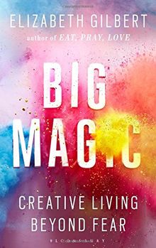 Big Magic: Creative Living Beyond Fear