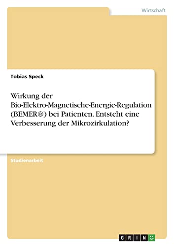 Wirkung der Bio-Elektro-Magnetische-Energie-Regulation (BEMER®) bei Patienten. Entsteht eine Verbesserung der Mikrozirkulation?