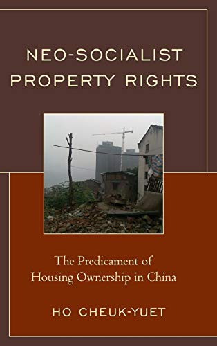 Neo-Socialist Property Rights: The Predicament of Housing Ownership in China