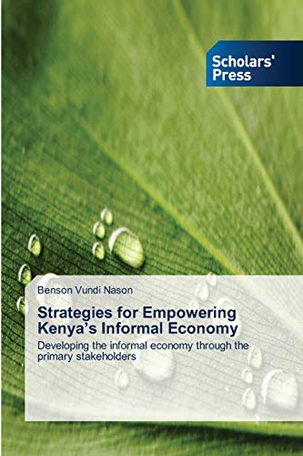 Strategies for Empowering Kenya’s Informal Economy: Developing the informal economy through the primary stakeholders