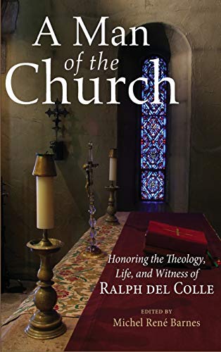 A Man of the Church: Honoring the Theology, Life, and Witness of Ralph del Colle