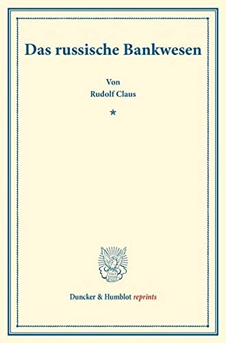 Das russische Bankwesen.: (Staats- und sozialwissenschaftliche Forschungen 131). (Duncker & Humblot reprints)