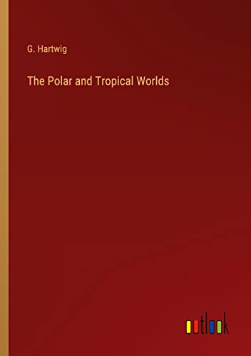 The Polar and Tropical Worlds