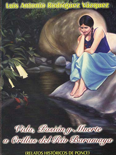 Vida, Pasion Y Muerte a Orillas Del Rio Baramaya (Spanish Edition)