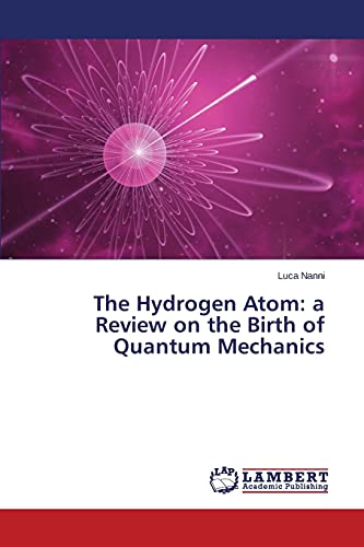 The Hydrogen Atom: a Review on the Birth of Quantum Mechanics