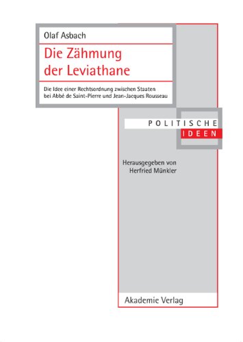 Die Zähmung der Leviathane: Die Idee einer Rechtsordnung zwischen Staaten bei Abbé de Saint-Pierre und Jean-Jacques Rousseau