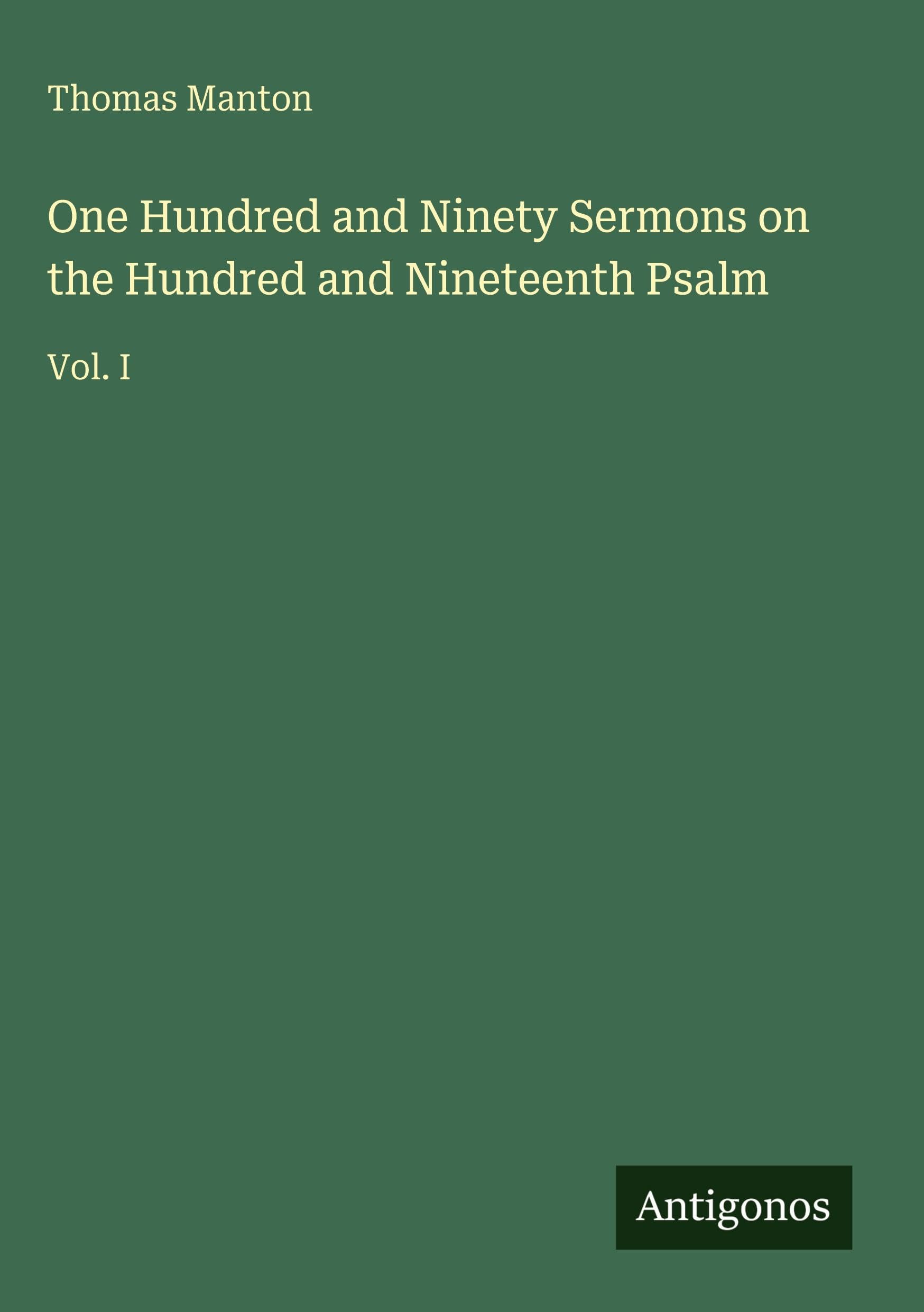 One Hundred and Ninety Sermons on the Hundred and Nineteenth Psalm: Vol. I
