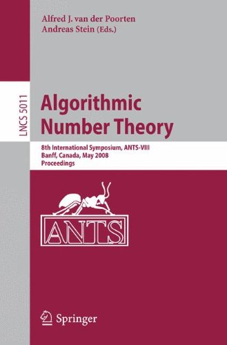Algorithmic Number Theory: 8th International Symposium, ANTS-VIII Banff, Canada, May 17-22, 2008 Proceedings: 8th International Symposium, ANS-viii ... (Lecture Notes in Computer Science)