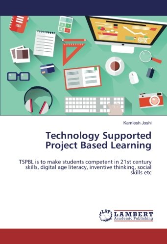 Technology Supported Project Based Learning: TSPBL is to make students competent in 21st century skills, digital age literacy, inventive thinking, social skills etc