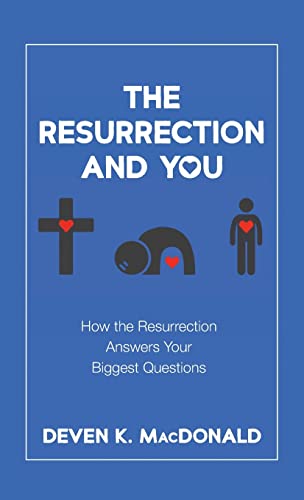 The Resurrection and You: How the Resurrection Answers Your Biggest Questions