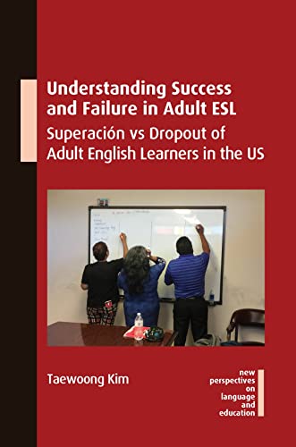 Understanding Success and Failure in Adult ESL: Superación Vs Dropout of Adult English Learners in the Us (New Perspectives on Language and Education, 106)