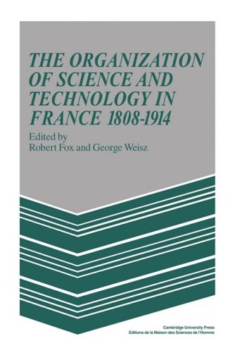 The Organization of Science and Technology in France 1808-1914 (MSH: Colloques)