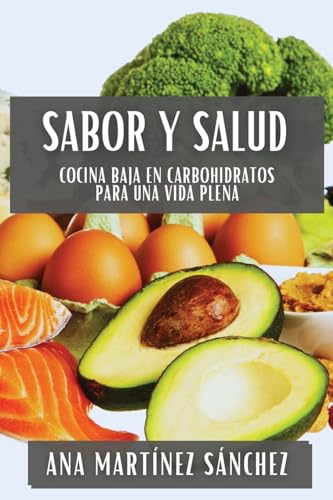 Sabor y Salud: Cocina Baja en Carbohidratos para una Vida Plena