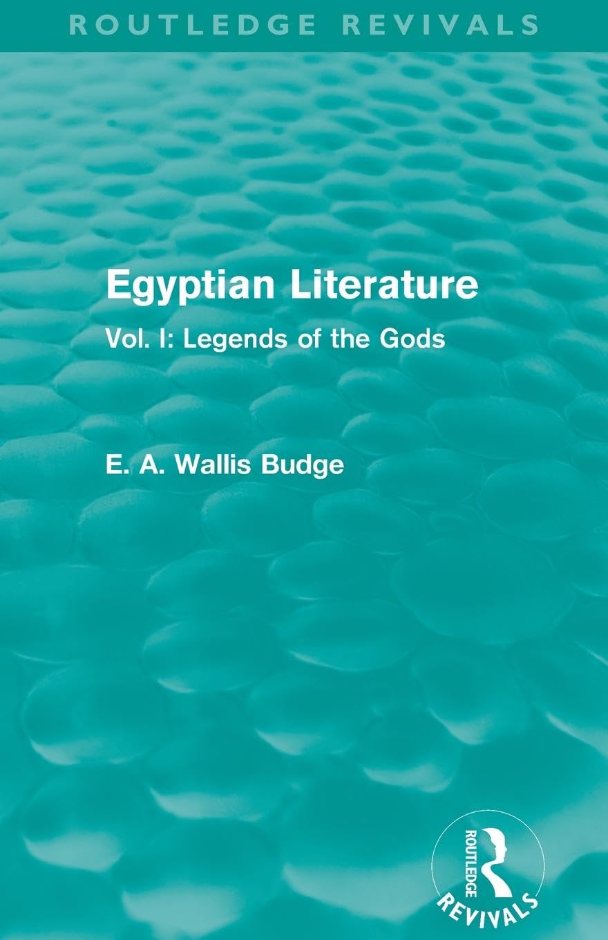 Egyptian Literature (Routledge Revivals): Vol. I: Legends of the Gods