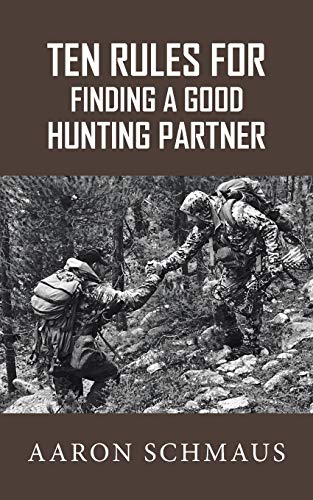 Aaron Schmaus Ten Rules For Finding A Good Hunting Partner