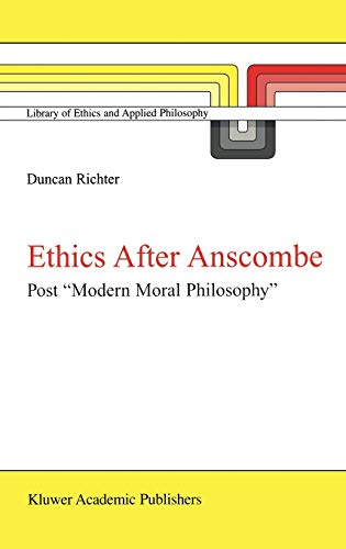 Ethics after Anscombe: Post “Modern Moral Philosophy” (Library of Ethics and Applied Philosophy, 5, Band 5)