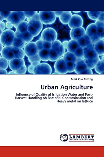 Urban Agriculture: Influence of Quality of Irrigation Water and Post-Harvest Handling on Bacterial Contamination and Heavy metal on lettuce