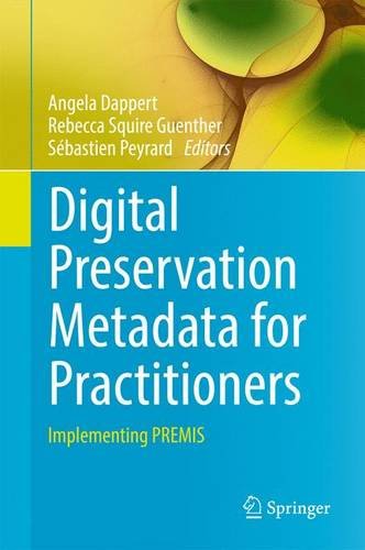 Digital Preservation Metadata for Practitioners: Implementing PREMIS