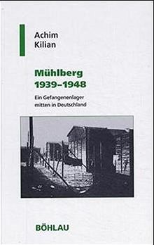 Mühlberg 1939 - 1948: Ein Gefangenenlager mitten in Deutschland (Geschichte und Politik in Sachsen, Band 17)