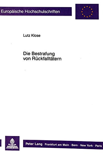 Die Bestrafung von Rückfalltätern: Eine rechtstatsächliche Untersuchung zur Bestrafung von Rückfalltätern (Europäische Hochschulschriften / European ... / Publications Universitaires Européennes)